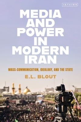 Media and Power in Modern Iran: Mass Communication, Ideology, and the State - Hardcover | Diverse Reads