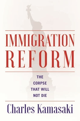 Immigration Reform: The Corpse That Will Not Die - Paperback | Diverse Reads