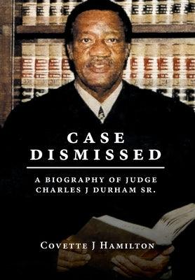 Case Dismissed: A Biography of Judge Charles J Durham Sr. - Hardcover | Diverse Reads