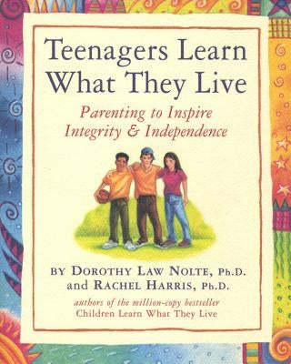 Teenagers Learn What They Live: Parenting to Inspire Integrity & Independence - Paperback | Diverse Reads