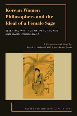 Korean Women Philosophers and the Ideal of a Female Sage: Essential Writings of Im Yungjidang and Gang Jeongildang - Paperback