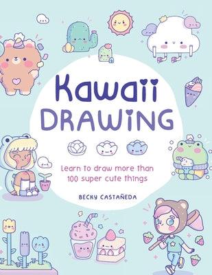 Kawaii Drawing: Learn to Draw More Than 100 Super Cute Things - Paperback | Diverse Reads