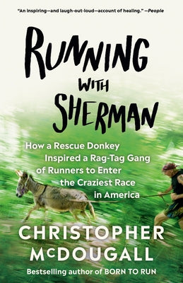 Running with Sherman: How a Rescue Donkey Inspired a Rag-Tag Gang of Runners to Enter the Craziest Race in America - Paperback | Diverse Reads
