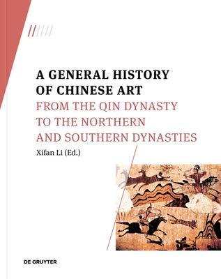 A General History of Chinese Art: From the Qin Dynasty to the Northern and Southern Dynasties - Paperback