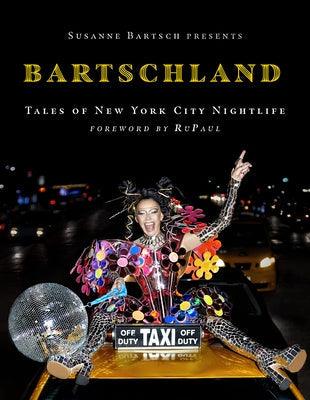 Susanne Bartsch Presents: Bartschland: Tales of New York City Nightlife - Hardcover