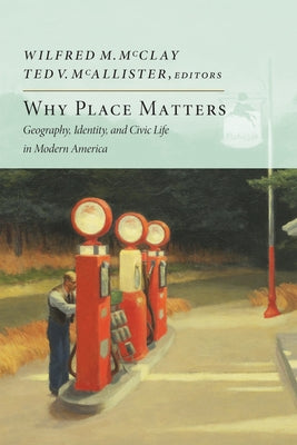 Why Place Matters: Geography, Identity, and Civic Life in Modern America - Paperback | Diverse Reads