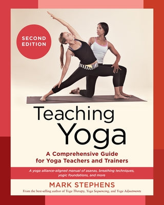 Teaching Yoga, Second Edition: A Comprehensive Guide for Yoga Teachers and Trainers: A Yoga Alliance-Aligned Manual of Asanas, Breathing Techniques, - Paperback | Diverse Reads