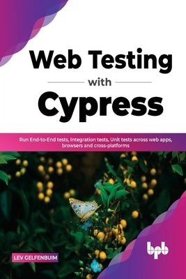 Web Testing with Cypress: Run End-to-End tests, Integration tests, Unit tests across web apps, browsers and cross-platforms (English Edition) - Paperback | Diverse Reads