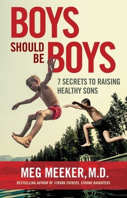 Boys Should Be Boys: 7 Secrets to Raising Healthy Sons - Paperback | Diverse Reads