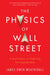 The Physics Of Wall Street: A Brief History of Predicting the Unpredictable - Paperback | Diverse Reads