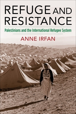 Refuge and Resistance: Palestinians and the International Refugee System - Paperback | Diverse Reads