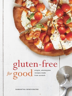 Gluten-Free for Good: Simple, Wholesome Recipes Made from Scratch: A Cookbook - Paperback | Diverse Reads