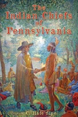 The Indian Chiefs of Pennsylvania - Paperback | Diverse Reads