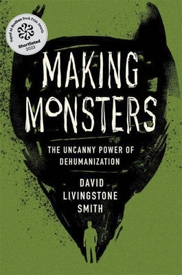 Making Monsters: The Uncanny Power of Dehumanization - Hardcover | Diverse Reads