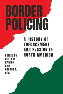 Border Policing: A History of Enforcement and Evasion in North America - Paperback | Diverse Reads