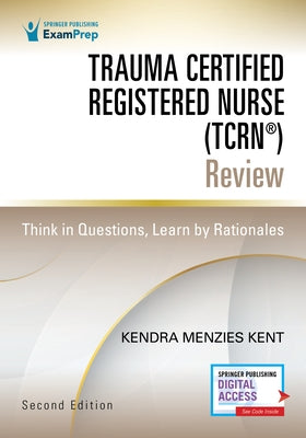 Trauma Certified Registered Nurse (Tcrn(r)) Review: Think in Questions, Learn by Rationales - Paperback | Diverse Reads