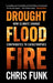 Drought, Flood, Fire: How Climate Change Contributes to Catastrophes - Hardcover | Diverse Reads