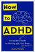 How to ADHD: An Insider's Guide to Working with Your Brain (Not Against It) - Hardcover | Diverse Reads