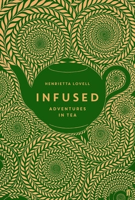 Infused: Adventures in Tea - Hardcover | Diverse Reads