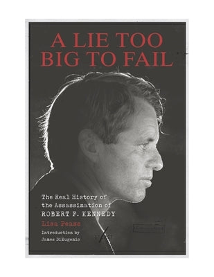 A Lie Too Big to Fail: The Real History of the Assassination of Robert F. Kennedy - Hardcover | Diverse Reads