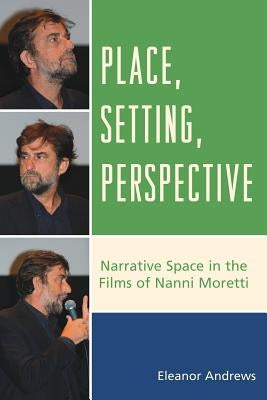 Place, Setting, Perspective: Narrative Space in the Films of Nanni Moretti - Paperback | Diverse Reads