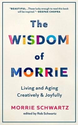 The Wisdom of Morrie: Living and Aging Creatively and Joyfully - Hardcover | Diverse Reads
