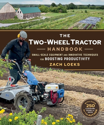 The Two-Wheel Tractor Handbook: Small-Scale Equipment and Innovative Techniques for Boosting Productivity - Paperback | Diverse Reads