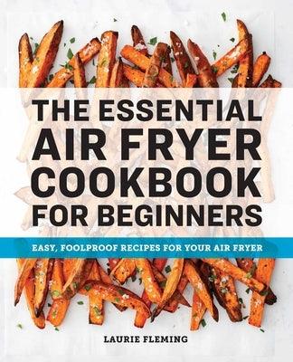 The Essential Air Fryer Cookbook for Beginners: Easy, Foolproof Recipes for Your Air Fryer - Paperback | Diverse Reads