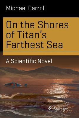 On the Shores of Titan's Farthest Sea: A Scientific Novel - Paperback | Diverse Reads