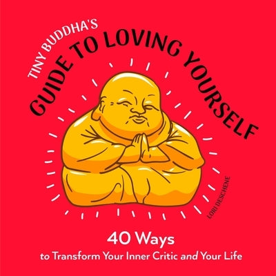 Tiny Buddha's Guide to Loving Yourself: 40 Ways to Transform Your Inner Critic and Your Life - Paperback | Diverse Reads