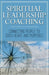 Spiritual Leadership Coaching: Connecting People to God's Heart and Purposes - Paperback | Diverse Reads