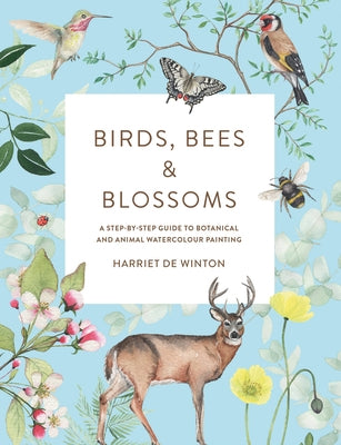 Birds, Bees & Blossoms: A Step-by-step Guide to Botanical and Animal Watercolour Painting - Paperback | Diverse Reads