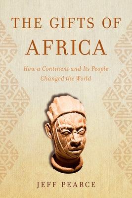 The Gifts of Africa: How a Continent and Its People Changed the World - Hardcover |  Diverse Reads