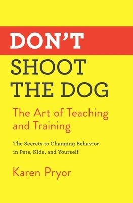 Don't Shoot the Dog: The Art of Teaching and Training - Paperback | Diverse Reads