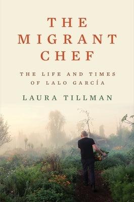 The Migrant Chef: The Life and Times of Lalo García - Hardcover | Diverse Reads