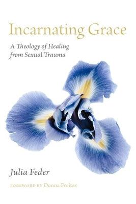 Incarnating Grace: A Theology of Healing from Sexual Trauma - Hardcover | Diverse Reads