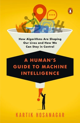 A Human's Guide to Machine Intelligence: How Algorithms Are Shaping Our Lives and How We Can Stay in Control - Paperback | Diverse Reads