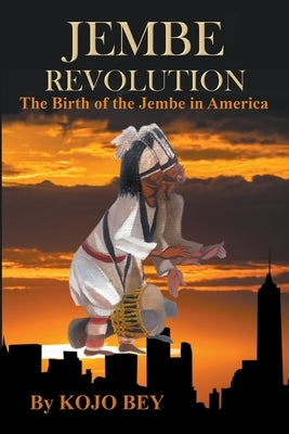Jembe Revolution: The Birth of the Jembe in America - Paperback | Diverse Reads