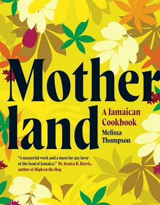 Motherland: A Jamaican Cookbook - Hardcover | Diverse Reads