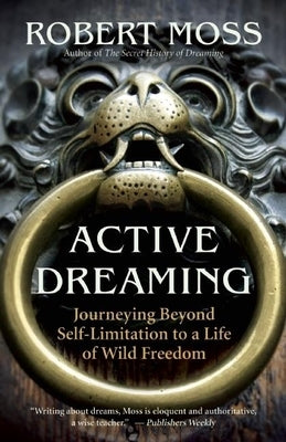 Active Dreaming: Journeying Beyond Self-Limitation to a Life of Wild Freedom - Paperback | Diverse Reads
