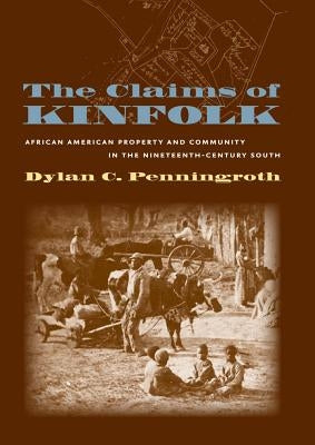 The Claims of Kinfolk: African American Property and Community in the Nineteenth-Century South / Edition 1 - Paperback | Diverse Reads
