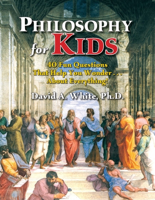 Philosophy for Kids: 40 Fun Questions That Help You Wonder About Everything! - Paperback | Diverse Reads
