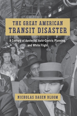 The Great American Transit Disaster: A Century of Austerity, Auto-Centric Planning, and White Flight - Hardcover | Diverse Reads