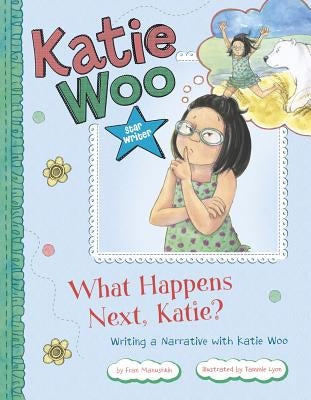 What Happens Next, Katie?: Writing a Narrative with Katie Woo - Paperback | Diverse Reads