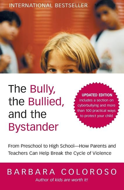 The Bully, the Bullied, and the Bystander: From Preschool to High School--How Parents and Teachers Can Help Break the Cycle of Violence - Paperback | Diverse Reads