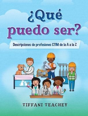 ¿Qué puedo ser? Descripciones de profesiones CTIM de la A a la Z: What Can I Be? STEM Careers from A to Z (Spanish) - Hardcover | Diverse Reads