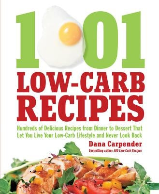 1001 Low-Carb Recipes: Hundreds of Delicious Recipes from Dinner to Dessert That Let You Live Your Low-Carb Lifestyle and Never Look Back - Paperback | Diverse Reads