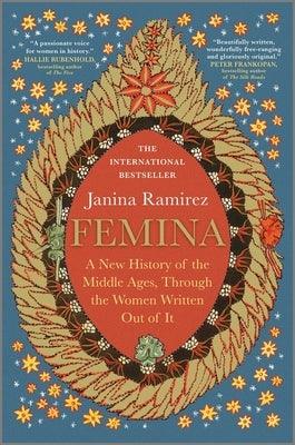Femina: A New History of the Middle Ages, Through the Women Written Out of It - Hardcover | Diverse Reads
