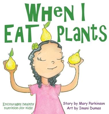 When I Eat Plants: Encourages Healthy Nutrition for Children - Hardcover | Diverse Reads