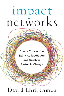 Impact Networks: Create Connection, Spark Collaboration, and Catalyze Systemic Change - Paperback | Diverse Reads